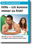 Hilfe - ich komme immer zu früh!